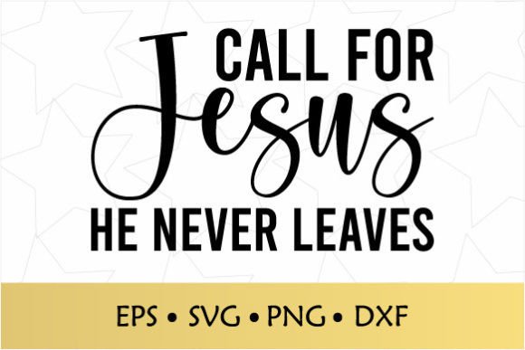 Call for Jesus He Never Leaves SVG: Faith Graphics & Crafts