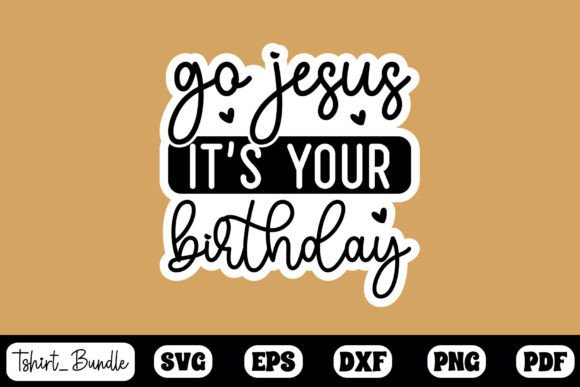 Go Jesus It's Your Birthd Sticker Design for Crafts & Graphics