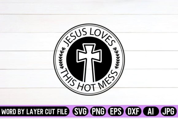 Jesus Loves This Hot Mess SVG: Graphics for Crafts