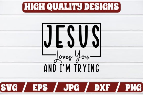 Jesus Loves You and I m Trying: Graphics for Crafts