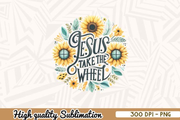 Jesus Take the Wheel Sunflower PNG for Crafts & Graphics