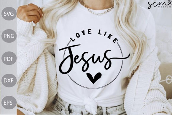 Love Like Jesus SVG Cut Files: Graphics & Illustrations