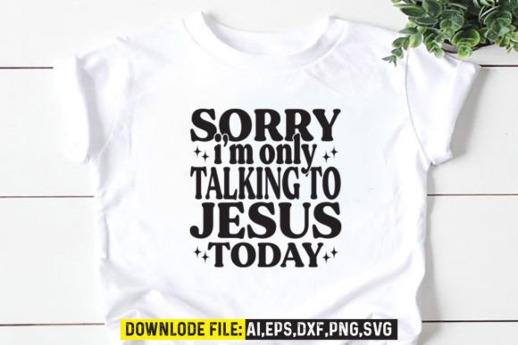 Sorry I’m Only Talking to Jesus Today: Graphics & Crafts