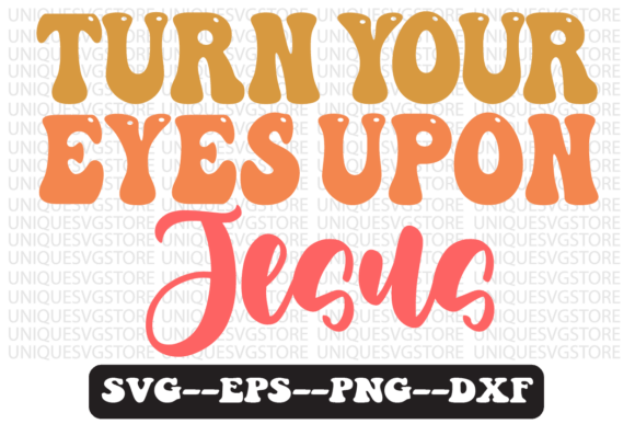 Turn Your Eyes Upon Jesus Retro Svg: Graphics & Crafts